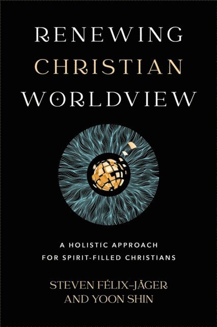 Yoon Shin, Steven Felix-Jager - Renewing Christian Worldview, E-bok