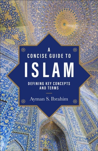 Ayman S. Ibrahim - Concise Guide to Islam (Introducing Islam), E-bok