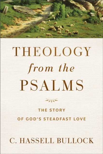 C. Hassell Bullock - Theology from the Psalms, E-bok