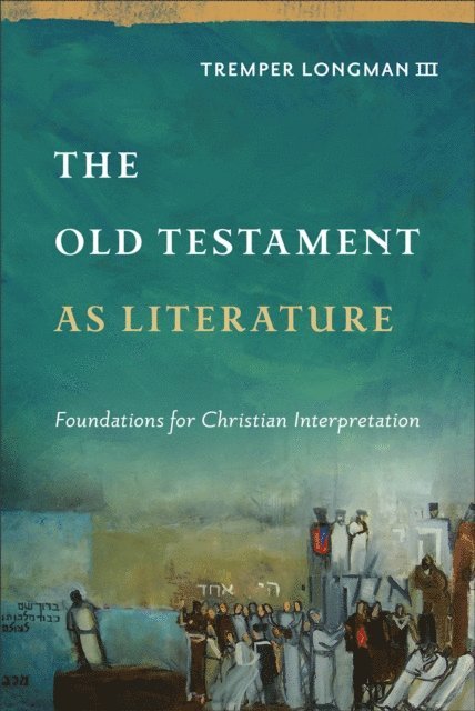 Tremper,III Longman - Old Testament as Literature (Approaching the Old Testament), E-bok