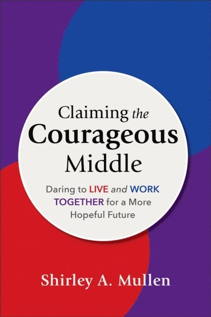 Shirley A. Mullen - Claiming the Courageous Middle, E-bok