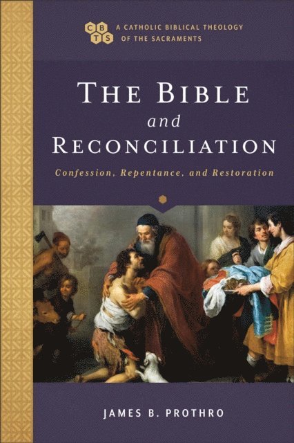 James B. Prothro - Bible and Reconciliation (A Catholic Biblical Theology of the Sacraments), E-bok