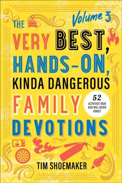 Tim Shoemaker - Very Best, Hands-On, Kinda Dangerous Family Devotions, Volume 3, E-bok