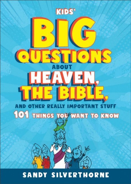 Sandy Silverthorne - Kids' Big Questions about Heaven, the Bible, and Other Really Important Stuff, E-bok