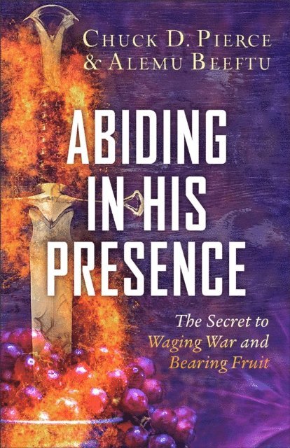 Alemu Beeftu, Chuck D. Pierce - Abiding in His Presence, E-bok