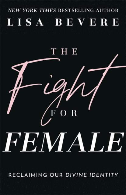 Lisa Bevere - Fight for Female, E-bok