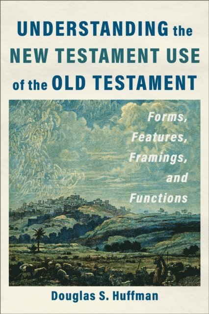 Douglas S. Huffman - Understanding the New Testament Use of the Old Testament, E-bok