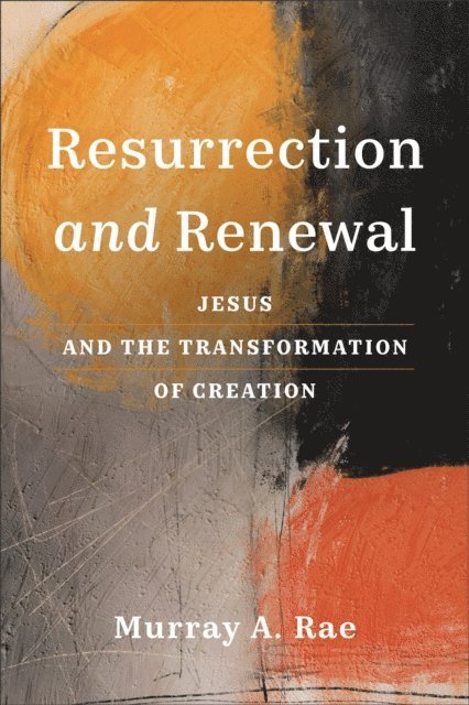Murray A. Rae - Resurrection and Renewal, E-bok