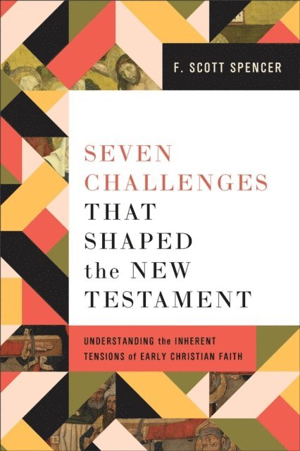 F. Scott Spencer - Seven Challenges That Shaped the New Testament, E-bok