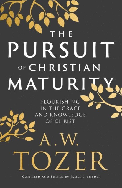 A.W. Tozer - Pursuit of Christian Maturity, E-bok