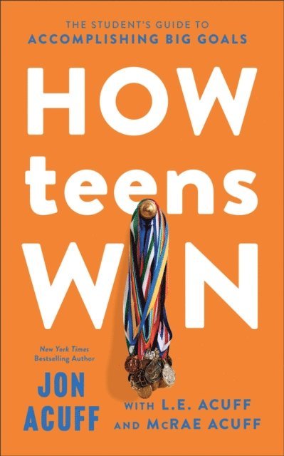McRae Acuff, L.E. Acuff, Jon Acuff - How Teens Win, E-bok