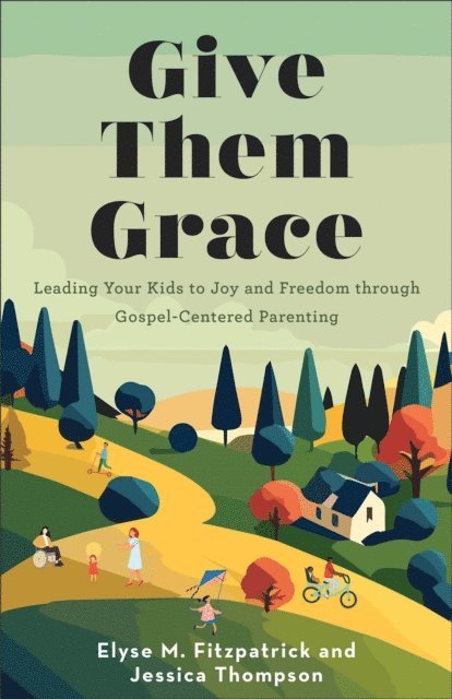 Jessica Thompson, Elyse M. Fitzpatrick - Give Them Grace, E-bok