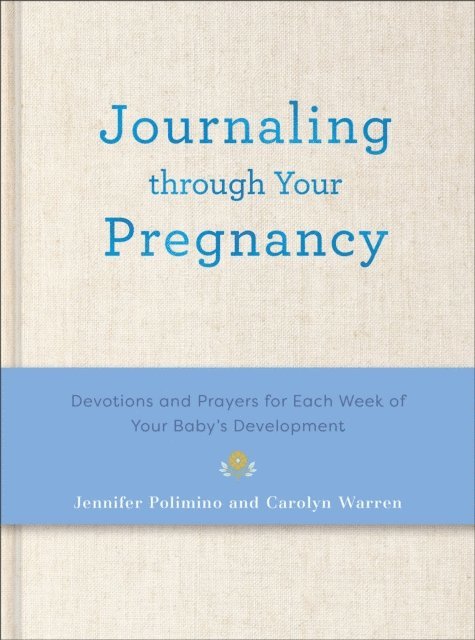Carolyn Warren, Jennifer Polimino - Journaling Through Your Pregnancy, E-bok