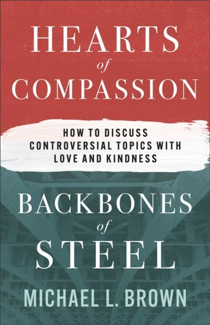 Michael L. Brown - Hearts of Compassion, Backbones of Steel, E-bok