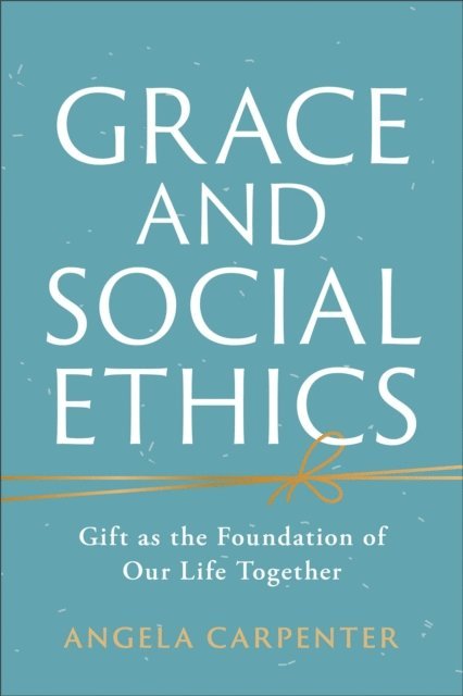 Angela Carpenter - Grace and Social Ethics, E-bok