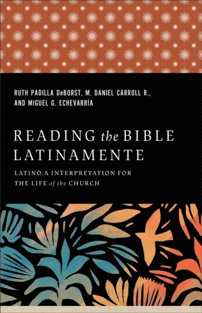 Miguel G. Echevarria, M. Daniel Carroll R., Ruth Padilla DeBorst - Reading the Bible Latinamente, E-bok