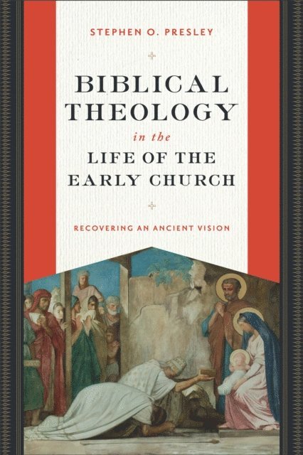 Stephen O. Presley - Biblical Theology in the Life of the Early Church, E-bok