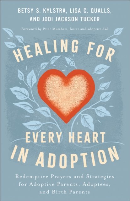 Jodi Jackson Tucker, Lisa C. Qualls, Betsy S. Kylstra - Healing for Every Heart in Adoption, E-bok