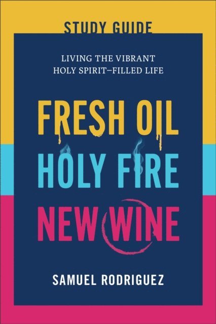 Samuel Rodriguez - Fresh Oil, Holy Fire, New Wine Study Guide, E-bok