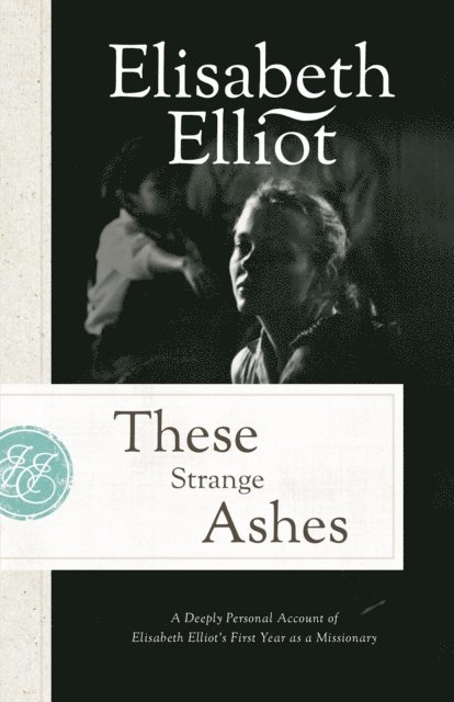 Elisabeth Elliot - These Strange Ashes, E-bok