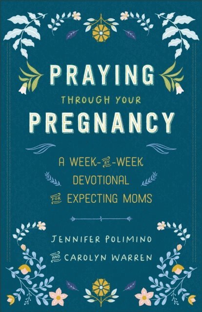Carolyn Warren, Jennifer Polimino - Praying Through Your Pregnancy, E-bok