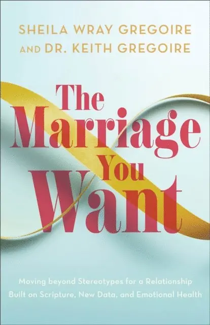 Dr. Keith Gregoire, Sheila Wray Gregoire - Marriage You Want, E-bok. Tillgänglighet: Lägg i varukorg