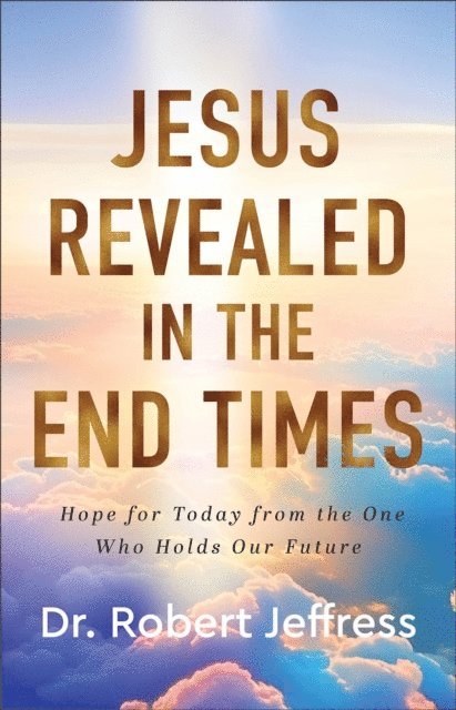 Dr. Robert Jeffress - Jesus Revealed in the End Times, E-bok