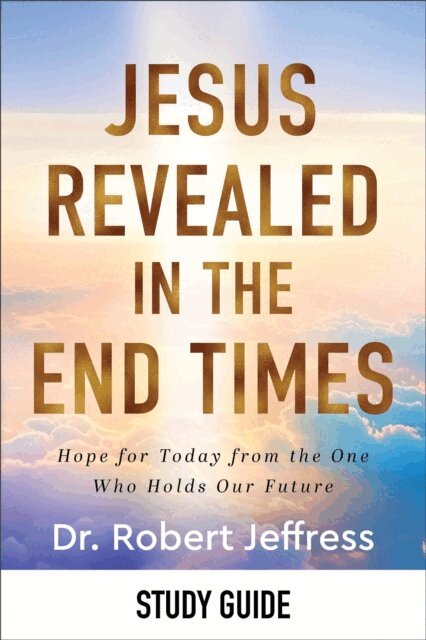 Dr. Robert Jeffress - Jesus Revealed in the End Times Study Guide, E-bok