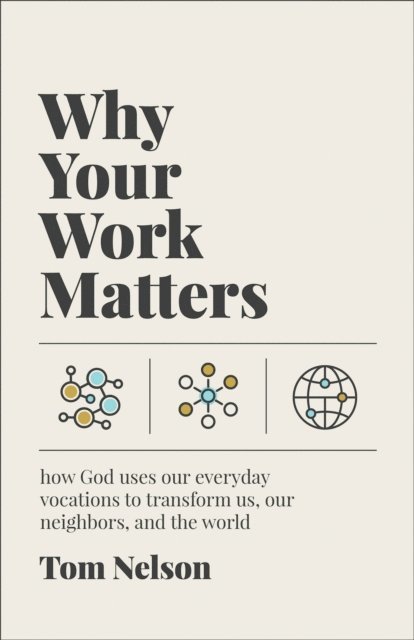 Tom Nelson - Why Your Work Matters, E-bok
