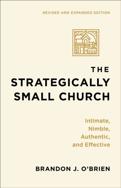 Brandon J. O'Brien - Strategically Small Church, E-bok
