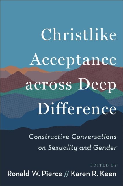 Karen R. Keen, Ronald W. Pierce - Christlike Acceptance across Deep Difference, E-bok