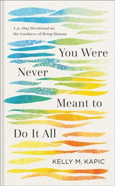 Kelly M. Kapic - You Were Never Meant to Do It All, E-bok