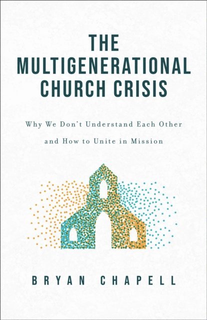 Bryan Chapell - Multigenerational Church Crisis, E-bok