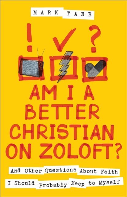 Mark Tabb - Am I a Better Christian on Zoloft?, E-bok
