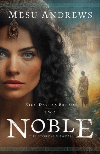 Mesu Andrews - Noble (King David's Brides Book #2), E-bok