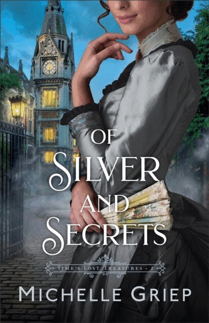 Michelle Griep - Of Silver and Secrets (Time's Lost Treasures Book #2), E-bok