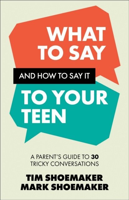 Mark Shoemaker, Tim Shoemaker - What to Say and How to Say It to Your Teen, E-bok