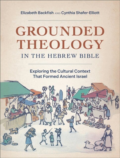 Cynthia Shafer-Elliott, Elizabeth Backfish - Grounded Theology in the Hebrew Bible, E-bok
