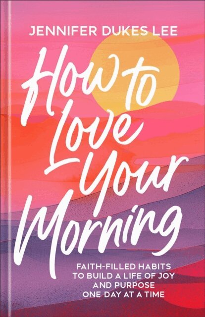 Jennifer Dukes Lee - How to Love Your Morning, E-bok