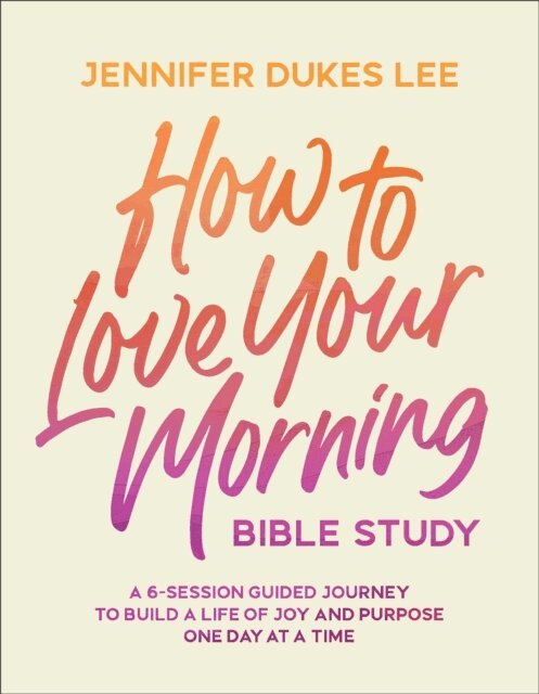 Jennifer Dukes Lee - How to Love Your Morning Bible Study, E-bok