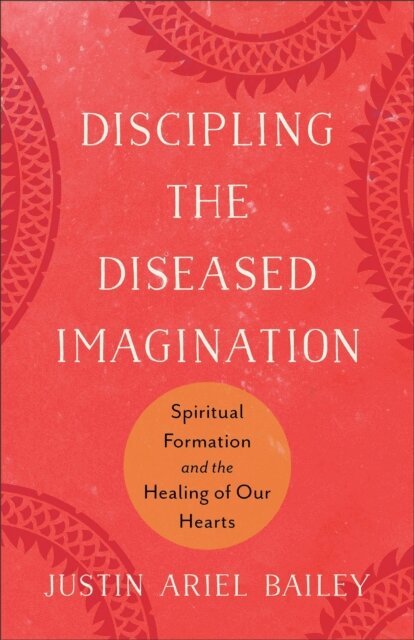 Justin Ariel Bailey - Discipling the Diseased Imagination, E-bok