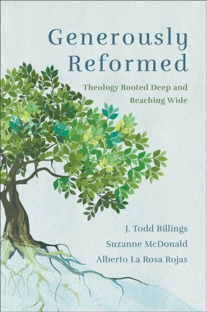 Alberto La Rosa Rojas, Suzanne McDonald, J. Todd Billings - Generously Reformed, E-bok
