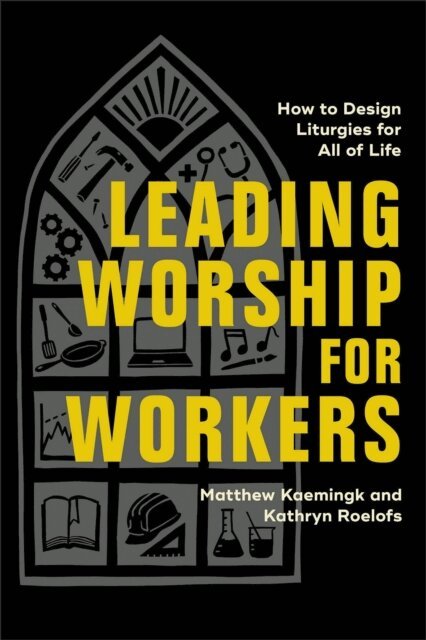 Kathryn Roelofs, Matthew Kaemingk - Leading Worship for Workers, E-bok