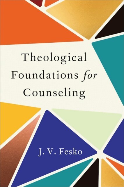 J. V. Fesko - Theological Foundations for Counseling, E-bok
