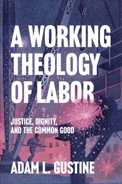 Adam L. Gustine - Working Theology of Labor, E-bok. Tillgänglighet: Kommande