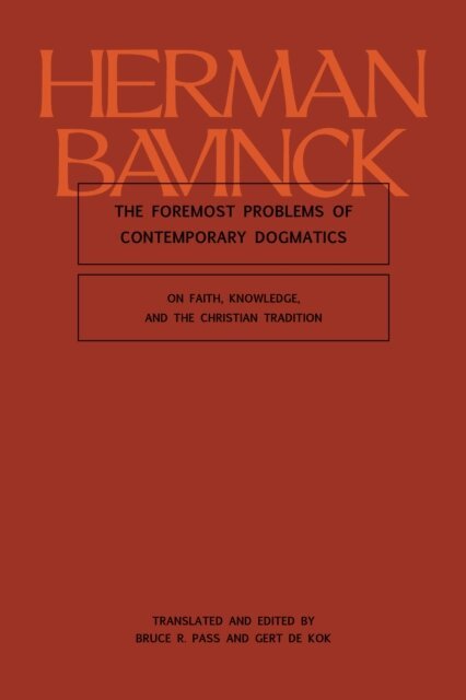 Herman Bavinck, Gert de Kok, Bruce R. Pass - Foremost Problems of Contemporary Dogmatics, E-bok