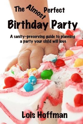 Lois Hoffman - The Almost Perfect Birthday Party: A sanity-preserving guide to planning a party your child will love, Häftad. Tillgänglighet: Lägg i varukorg