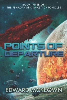 Edward McKeown - Points of Departure: The final book in the Shasti and Fenaday Chronicles, Häftad