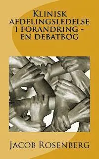 Jacob Rosenberg - Klinisk afdelingsledelse i forandring - en debatbog, Häftad. Tillgänglighet: Lägg i varukorg