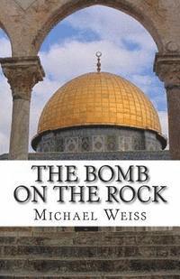 Michael Weiss - The Bomb on the Rock, Häftad. Tillgänglighet: Lägg i varukorg